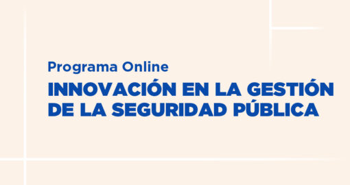 Programa Virtual | Innovación en la Gestión de la Seguridad Pública