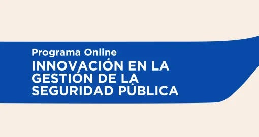 Programa Virtual | Innovación en la Gestión de la Seguridad Pública